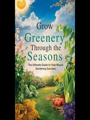 cover image of Grow Greenery Through the Seasons